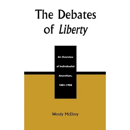 The Debates of Liberty: An Overview of Individualist Anarchism, 1881-1908 - Hardcover
