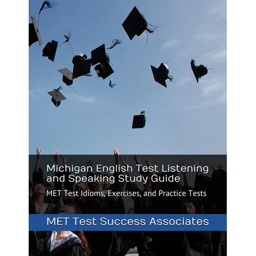 Michigan English Test Listening and Speaking Study Guide: MET Test Idioms, Exercises, and Practice Tests - Paperback