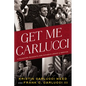 Get Me Carlucci: A Daughter Recounts Her Father's Legacy of Service - Hardcover