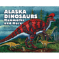 Alaska Dinosaurs, Mammoths, and More - Hardcover