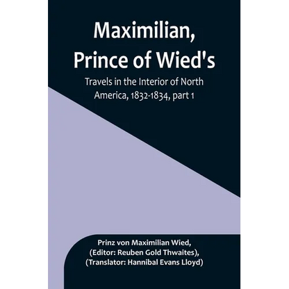 Maximilian, Prince of Wied's, Travels in the Interior of North America, 1832-1834, part 1 - Paperback