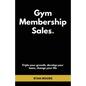 Gym Membership Sales: Tripple your growth, develop your team, change your life - Paperback