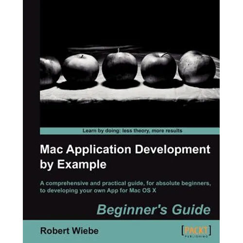 Mac Application Development by Example: Beginners Guide - Paperback