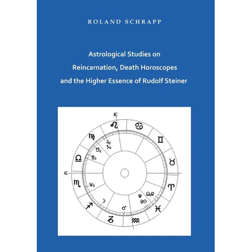 Astrological Studies on Reincarnation, Death Horoscopes and the Higher Essence of Rudolf Steiner - Paperback