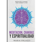 Meditación, Chakras y Espiritualidad: Meditación y Chakras para cambiar tu vida - Paperback