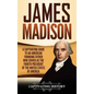 James Madison: A Captivating Guide to an American Founding Father Who Served as the Fourth President of the United States of America - Hardcover