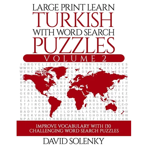 Large Print Learn Turkish with Word Search Puzzles Volume 2: Learn Turkish Language Vocabulary with 130 Challenging Bilingual Word Find Puzzles for Al - Paperback