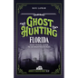 Ghost Hunting Florida: Your Travel Guide to 30 Haunted Places - Paperback