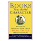 Books That Build Character: A Guide to Teaching Your Child Moral Values Through Stories - Paperback