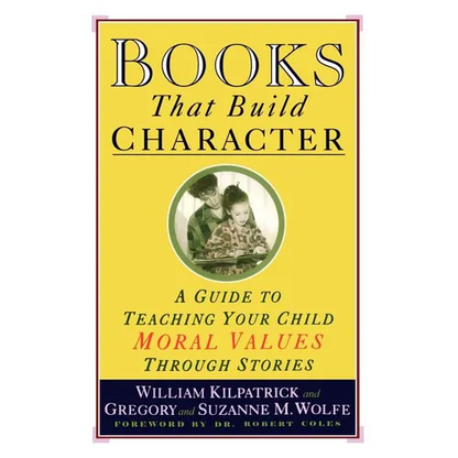 Books That Build Character: A Guide to Teaching Your Child Moral Values Through Stories - Paperback