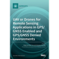 UAV or Drones for Remote Sensing Applications in GPS/GNSS Enabled and GPS/GNSS Denied Environments - Hardcover