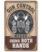 Gun Control Means Using Both Hands - Metal Sign