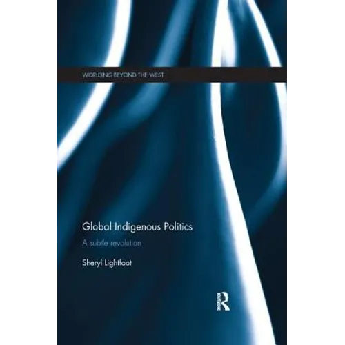 Global Indigenous Politics: A Subtle Revolution - Paperback