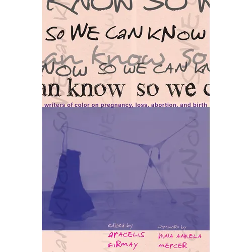So We Can Know: Writers of Color on Pregnancy - Hardcover