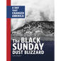 The Black Sunday Dust Blizzard: A Day That Changed America - Hardcover