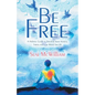 Be Free: A Holistic Guide to Freedom from Anxiety, Stress and Low Mood for Life - Paperback