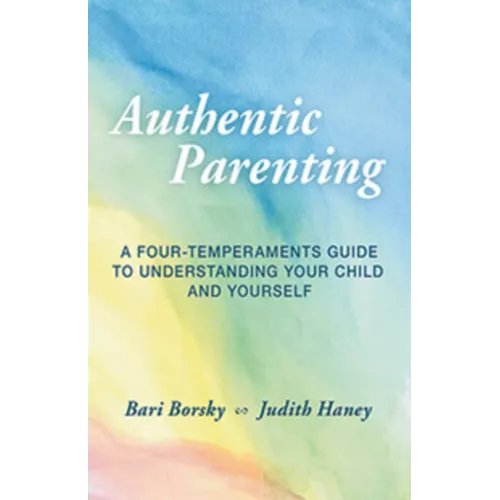 Authentic Parenting: A Four-Temperaments Guide to Understanding Your Child and Yourself - Paperback