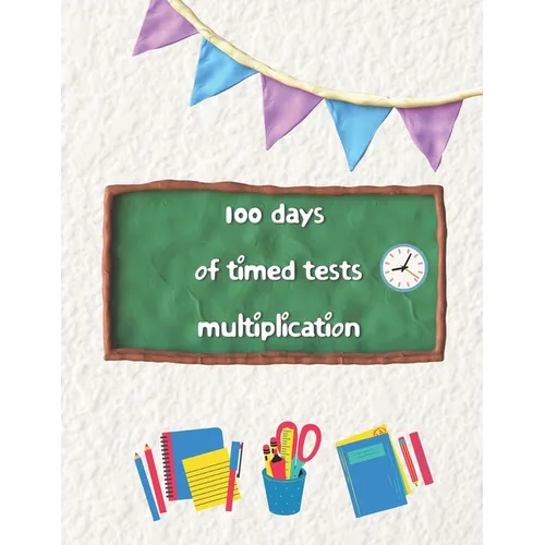 100 days of timed tests multiplication: Multiplication Practice Problems/ Digits 0-12- Grades 3-5, Math Drills, Reproducible Practice Problems - Paperback