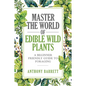 Master the World of Edible Wild Plants a Beginner Friendly Guide to Foraging - Paperback