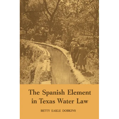 The Spanish Element in Texas Water Law - Paperback