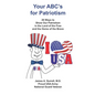 Your ABC's For Patriotism: 26 Ways to Show Our Patriotism in the Land of the Free and the Home of the Brave - Paperback