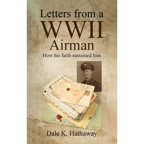 Letters from a WWII Airman: How his faith sustained him - Hardcover