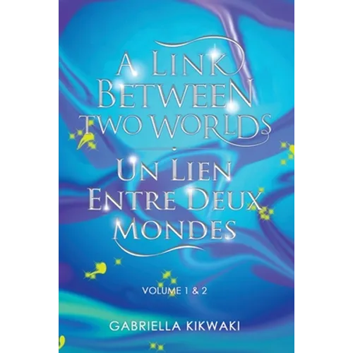 A Link Between Two Worlds / Un Lien Entre Deux Mondes: Volume 1 & 2 - Paperback