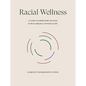 Racial Wellness: A Guide to Liberatory Healing for Black, Indigenous, and People of Color - Hardcover