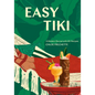 Easy Tiki: A Modern Revival with 60 Recipes - Hardcover
