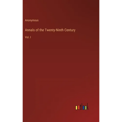 Annals of the Twenty-Ninth Century: Vol. I - Hardcover