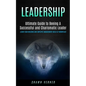 Leadership: Ultimate Guide to Beeing A Successful and Charismatic Leader (Learn Team Building and Employee Management Skills At Workplace) - Paperback
