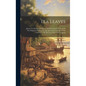 Tea Leaves: Being A Collection Of Letters And Documents Relating To The Shipment Of Tea To The American Colonies In The Year 1773, - Hardcover