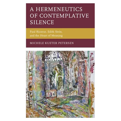 A Hermeneutics of Contemplative Silence: Paul Ricoeur, Edith Stein, and the Heart of Meaning - Paperback