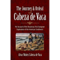 The Journey and Ordeal of Cabeza de Vaca: His Account of the Disastrous First European Exploration of the American Southwest - Paperback