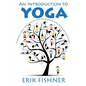 An Introduction to Yoga: Essential Yoga Poses That Will Help You to Achieve Inner Peace and Happiness - Paperback