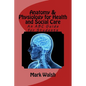 Anatomy & Physiology for Health and Social Care: An ABC Guide for Students - Paperback