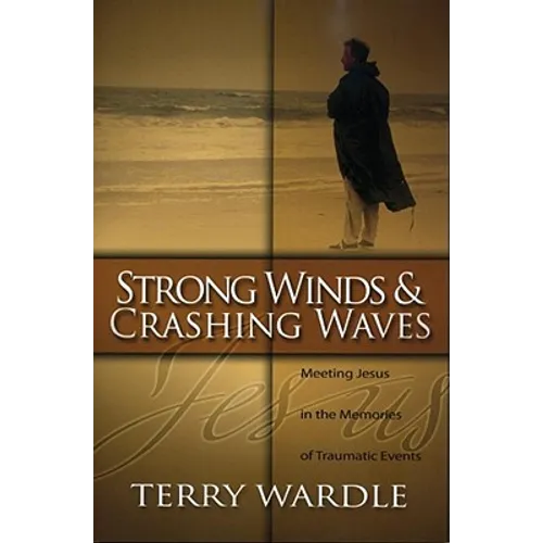 Strong Winds & Crashing Waves: Meeting Jesus in the Memories of Traumatic Events - Paperback