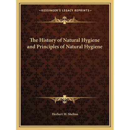 The History of Natural Hygiene and Principles of Natural Hygiene - Paperback