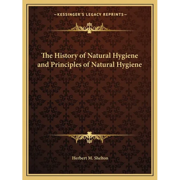 The History of Natural Hygiene and Principles of Natural Hygiene - Paperback