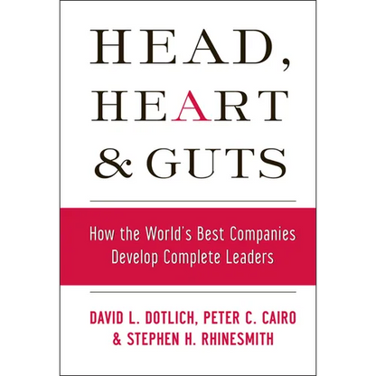 Head, Heart and Guts: How the World's Best Companies Develop Complete Leaders - Hardcover