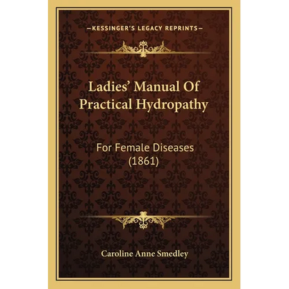 Ladies' Manual Of Practical Hydropathy: For Female Diseases (1861) - Paperback