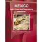 Mexico Labor Laws and Regulations Handbook: Strategic Information and Basic Laws - Paperback