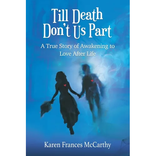 Till Death Don't Us Part: A True Story of Awakening to Love After Life - Paperback