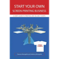 Start Your Own Screen-Printing Business: A User's Guide to Printing and Selling T-Shirts - Paperback