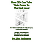 How CIOs Can Take Their Career To The Next Level: How CIOs Can Work With The Entire Company In Order To Be Successful - Paperback