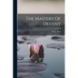 The Mastery Of Destiny - Paperback