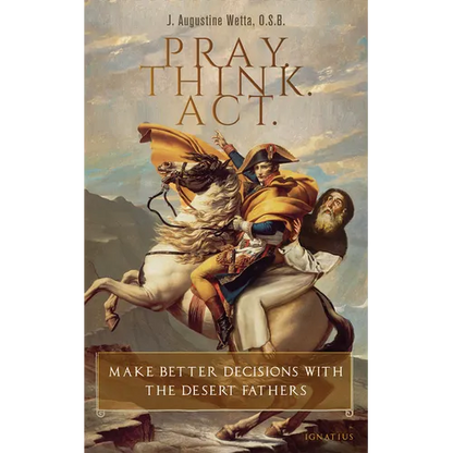 Pray. Think. Act.: Make Better Decisions with the Desert Fathers - Paperback