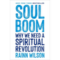 Soul Boom: Why We Need a Spiritual Revolution - Hardcover
