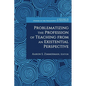 Problematizing the Profession of Teaching from an Existential Perspective - Paperback