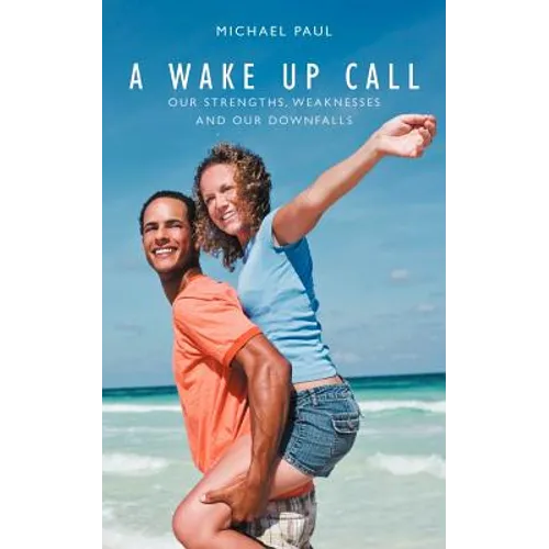 A Wake Up Call: Our Strenghts, Weaknesses and Our Downfalls - Paperback